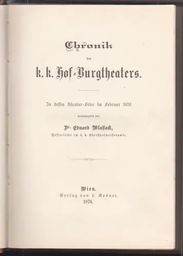 Chronik des k. k. Hof-Burgtheaters. In dessen Säcular-Feier im Februar 1876. WLA
