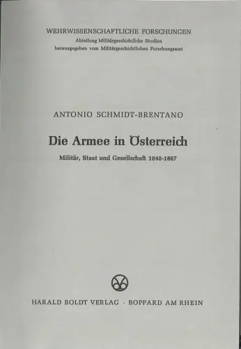 Die Armee in Österreich. Militär, Staat und Gesellschaft 1848-1867. SCHMIDT-BREN