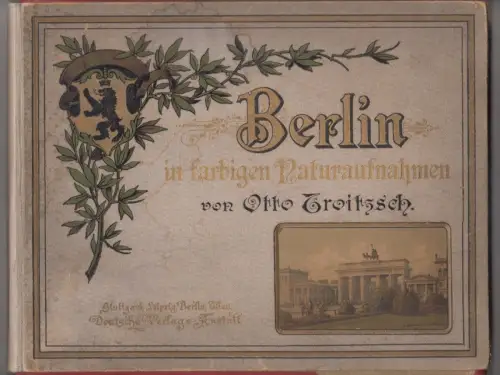 Berlin in farbigen Naturaufnahmen. TROITZSCH, Otto.
