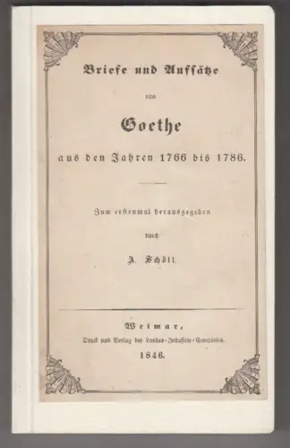 Briefe und Aufsätze von Goethe aus den Jahren 1766 bis 1786. Zum erstenmal herau