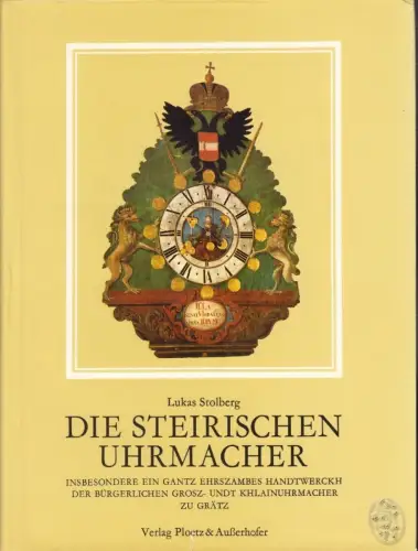 Die steirischen Uhrmacher. "Insbesondere ein gantz ehrszambes Handwerkh der bürg