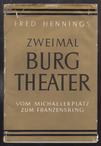 Zweimal Burgtheater. Vom Michaelerplatz zum Franzensring. HENNINGS, Fred.