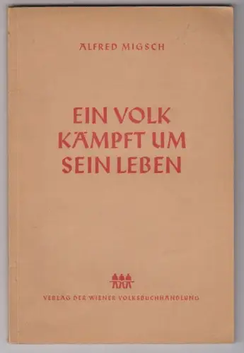 Ein Volk kämpft um sein Leben. MIGSCH, Alfred.