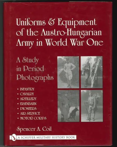 Uniforms & Equipment of the Austro-Hungarian Army in World War I. COIL, Spencer 