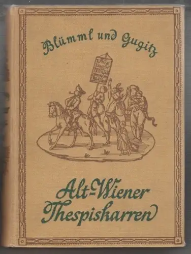 Alt-Wiener Thespiskarren. Die Frühzeit der Wiener Vorstadtbühnen. BLÜMML 1471-07