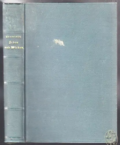 Alexander von Humboldt´s Leben und Wirken, Reisen und Wissen. Ein biographisches