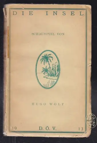 WOLF, Die Insel. Ein Schauspiel in vier Akten. 1913