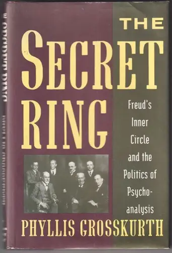 The Secret Ring. Freud`s Inner Circel and the Politics of Psychoanalysis. GROSSK