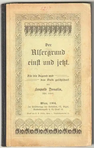 Der Alsergrund einst und jetzt. Für die Jugend und Das Volk geschildert. DONATIN