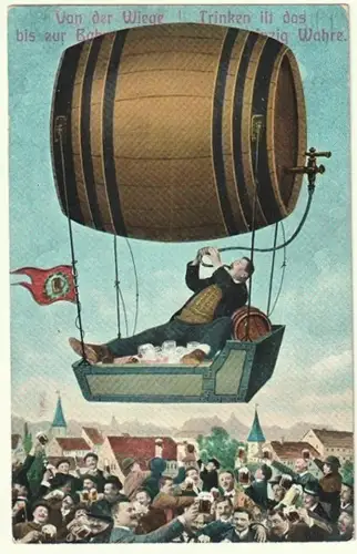 Von der Wiege bis zur Bahre - Trinken ist das einzig Wahre.