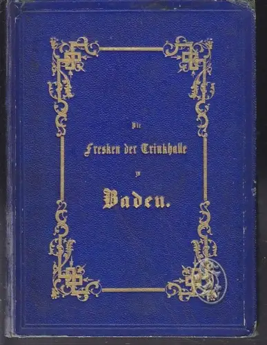 MOSER, Die Fresken der neuen Trinkhalle zu Baden. 1857