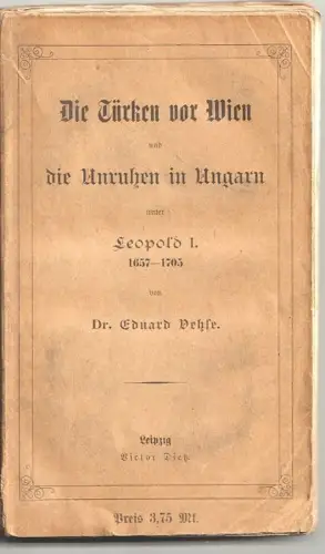 Die Türken vor Wien und die Unruhen in Ungarn unter Leopold I. 1657 - 1705. VEHS