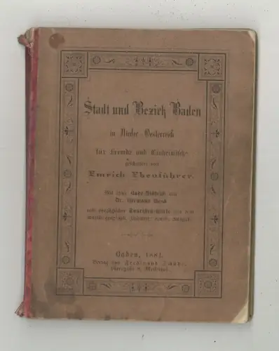 Stadt und Bezirk Baden in Nieder-Oesterreich für Fremde und Einheimische. EBENFÜ