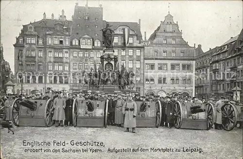 Leipzig Englische Feld Geschuetze erobert Sachsen Ypern Marktplatz Soldaten Kat. Leipzig