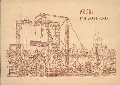 Koeln Rhein Stadt im Aufbau Kuenstlerkarte  Kat. Koeln