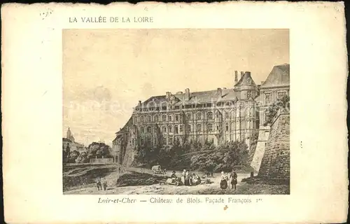 Blois Loir et Cher Chateau Facade Francois I Collection La Vallee de la Loire Kat. Blois