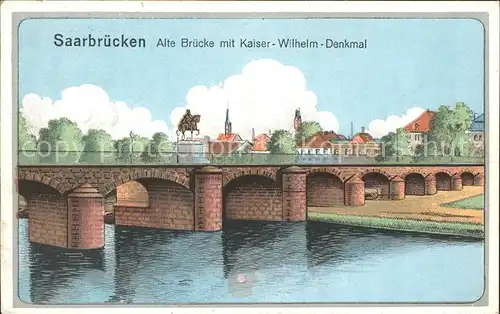 Saarbruecken Alte Bruecke mit Kaiser Wilhelm Denkmal Illustration Kat. Saarbruecken