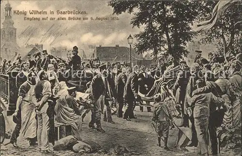 Saarbruecken Koenig Wilhelm Empfang an der alten Bruecke 1870 Kat. Saarbruecken