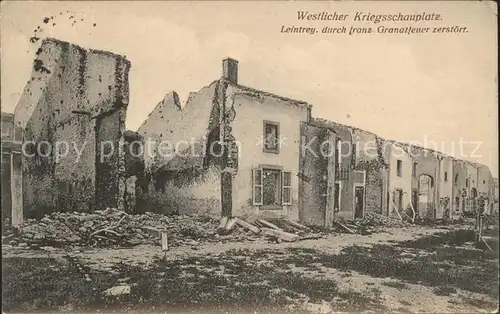 Leintrey durch franz. Granatfeuer zerstoert Westlicher Kriegsschauplatz 1. Weltkrieg Grande Guerre Kat. Leintrey