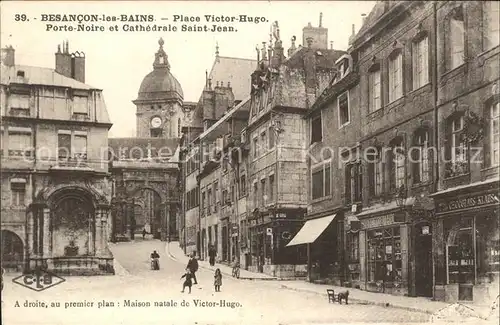 Besancon les Bains Place Victor Hugo Porte Noire Cathedrale Maison natale de Victor Hugo Kat. Besancon Doubs