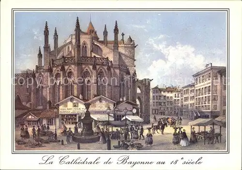 AK / Ansichtskarte Bayonne Pyrenees Atlantiques Cathedrale Place du Marche vieilles gravures du 18e siecle Kat. Bayonne