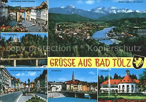 AK / Ansichtskarte Bad Toelz Historische Marktstrasse Panorama Isartal Alpen Kalvarienberg Marktstrasse Marienbrunnen Isarbruecke Kurhaus Kat. Bad Toelz