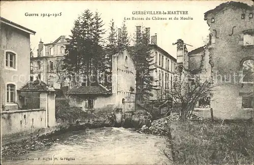 AK / Ansichtskarte Gerbeviller la Martyre Les Ruines du Chateau et du Moulin Grande Guerre 1914 1915 Truemmer 1. Weltkrieg