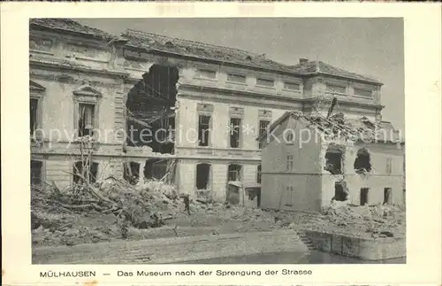 AK / Ansichtskarte Muelhausen Elsass Museum nach der Sprengung der Strasse Kat. Mulhouse