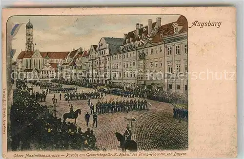 AK / Ansichtskarte Augsburg Obere Maximilianstrasse Parade Geburtstag Prinzregent von Bayern Kat. Augsburg