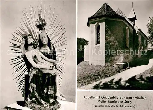 AK / Ansichtskarte Staig Wolfegg Kapelle mit Gnadenbild der Schmerzhaften Mutter Maria Kat. Wolfegg