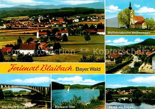 AK / Ansichtskarte Blaibach Panorama Ferienort Bayerischer Wald Wallfahrtskirche Weissenregen See Fluss Regen Viechtachbruecke Kat. Blaibach
