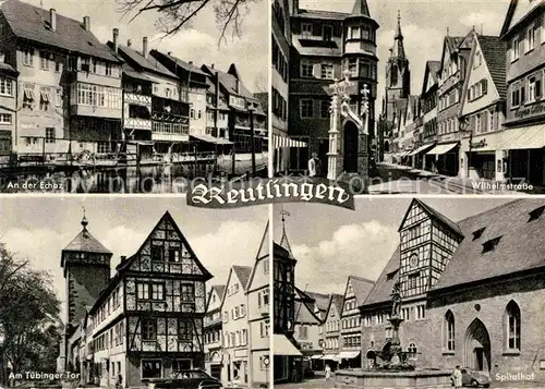 AK / Ansichtskarte Reutlingen Tuebingen An der Echaz Wilhelmstrasse Tuebinger Tor Spitalhof