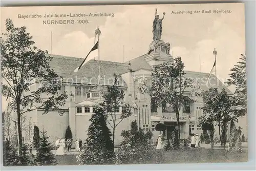 AK / Ansichtskarte Ausstellung Bayr Landes Nuernberg 1906 Stadt Nuernberg  Kat. Expositions
