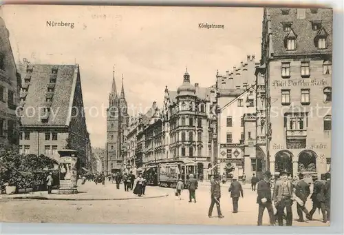 AK / Ansichtskarte Strassenbahn Nuernberg Koenigstrasse Hotel Deutscher Kaiser  Kat. Strassenbahn