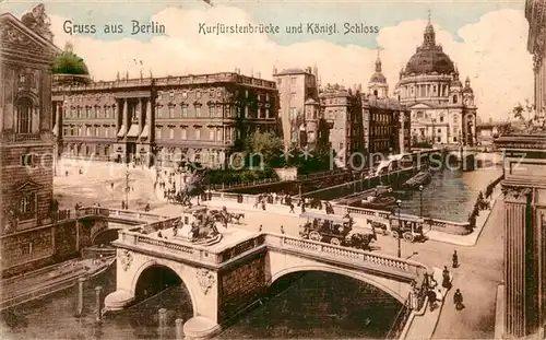 AK / Ansichtskarte Berlin Kurfuerstenbruecke mit Koeniglichem Schloss Kat. Berlin