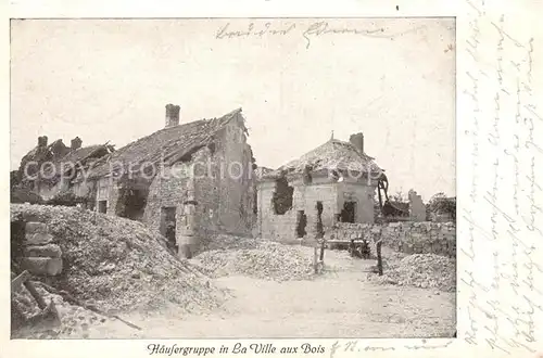 AK / Ansichtskarte La Ville aux Bois Haeusergruppe Truemmer Zerstoerung 1. Weltkrieg Kat. La Ville aux Bois