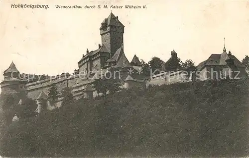 AK / Ansichtskarte Hohkoenigsburg Haut Koenigsbourg Wiederaufbau durch S. M. Kaiser Wilhelm den 2. Kat. Orschwiller