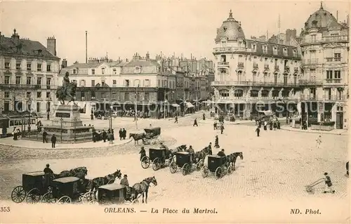 AK / Ansichtskarte Orleans Loiret Place du Martroi Pferdekutschen Kat. Orleans