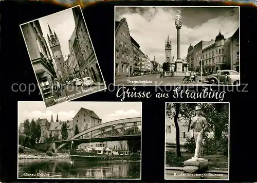 AK / Ansichtskarte Straubing Steinergasse Stadtturm Theresienplatz Donaubruecke Bruder Straubinger Brunnen Kat. Straubing