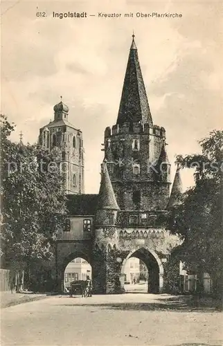 AK / Ansichtskarte Ingolstadt Donau Kreuztor mit Ober Pfarrkirche Kat. Ingolstadt