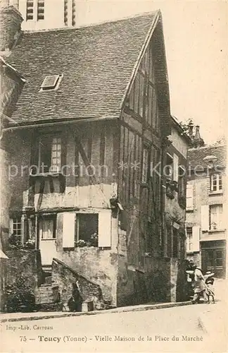 AK / Ansichtskarte Toucy Vieille Maison de la Place du Marche Kat. Toucy