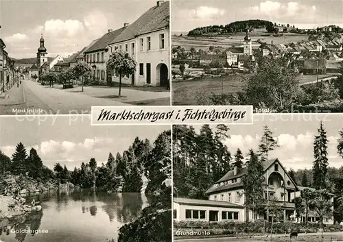 AK / Ansichtskarte Marktschorgast Marktplatz Goldbergsee Fichtelgebirge Grundmuehle Totalansicht Marktschorgast Kat. Marktschorgast