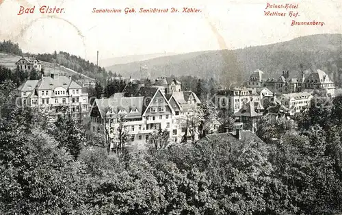 AK / Ansichtskarte Bad Elster Sanatorium Geh Sanitaetsrat Dr Koehler Palast Hotel Wettiner Hof Brunnenberg Bad Elster Kat. Bad Elster