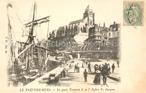 AK / Ansichtskarte Le_Treport Le Quais Francois I et lEglise St Jacques Le_Treport Kat. Le Treport