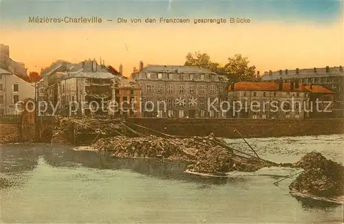 AK / Ansichtskarte Mezieres Charleville Die von den Franzosen gesprengte Bruecke Kriegsschauplatz 1. Weltkrieg Mezieres Charleville