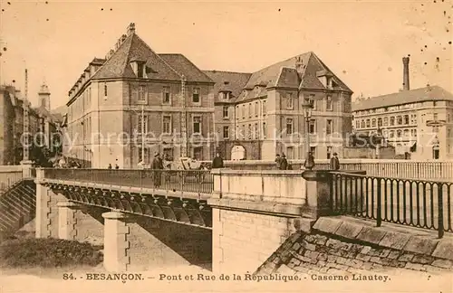 AK / Ansichtskarte Besancon_Doubs Pont et Rue de la Republique Caserne Liautey Besancon Doubs
