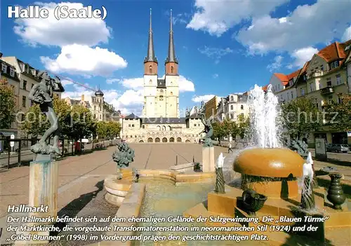 AK / Ansichtskarte Halle_Saale Hallmarkt Blaue Tuerme Marktkirche Goebel Brunnen Historischer Platz Chronik Halle_Saale