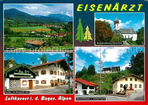 AK / Ansichtskarte Eisenaerzt Panorama Luftkurort Bayerische Alpen Dorfstrasse Bergcafe Alm Wallfahrtskirche Maria Eck Bauerntheater Verkehrsamt Eisenaerzt