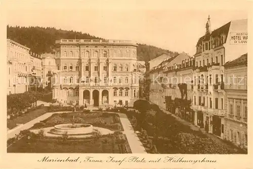 AK / Ansichtskarte Marienbad_Tschechien_Boehmen Franz Josef Platz mit Halbmayrhaus Marienbad_Tschechien