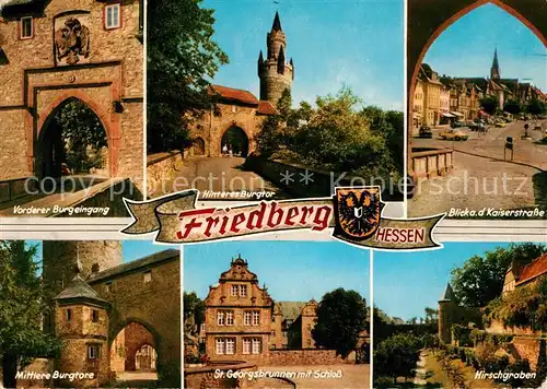 AK / Ansichtskarte Friedberg_Hessen Vorderer Burgeingang Hinteres und Mittleres Burgtor Kaiserstrasse St Georgsbrunnen Schloss Hirschgraben Friedberg Hessen